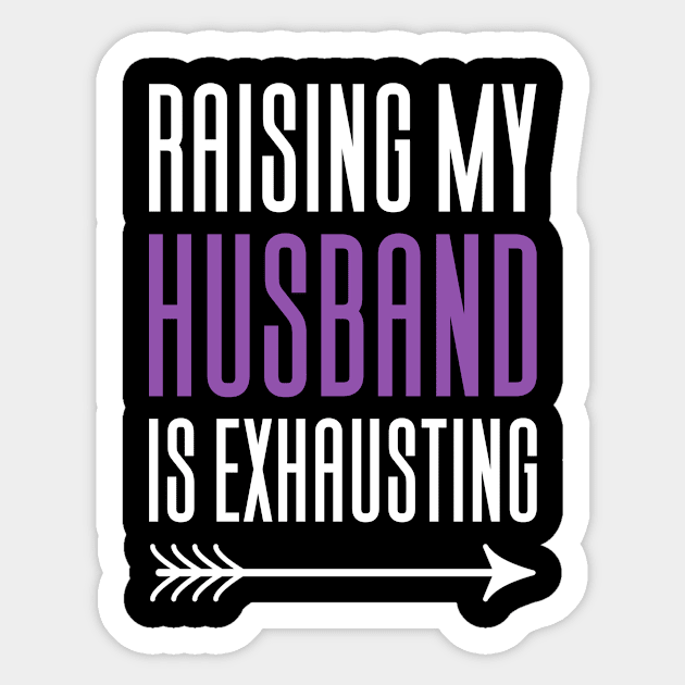 Raising My Husband Is Exhausting Sticker by Aajos